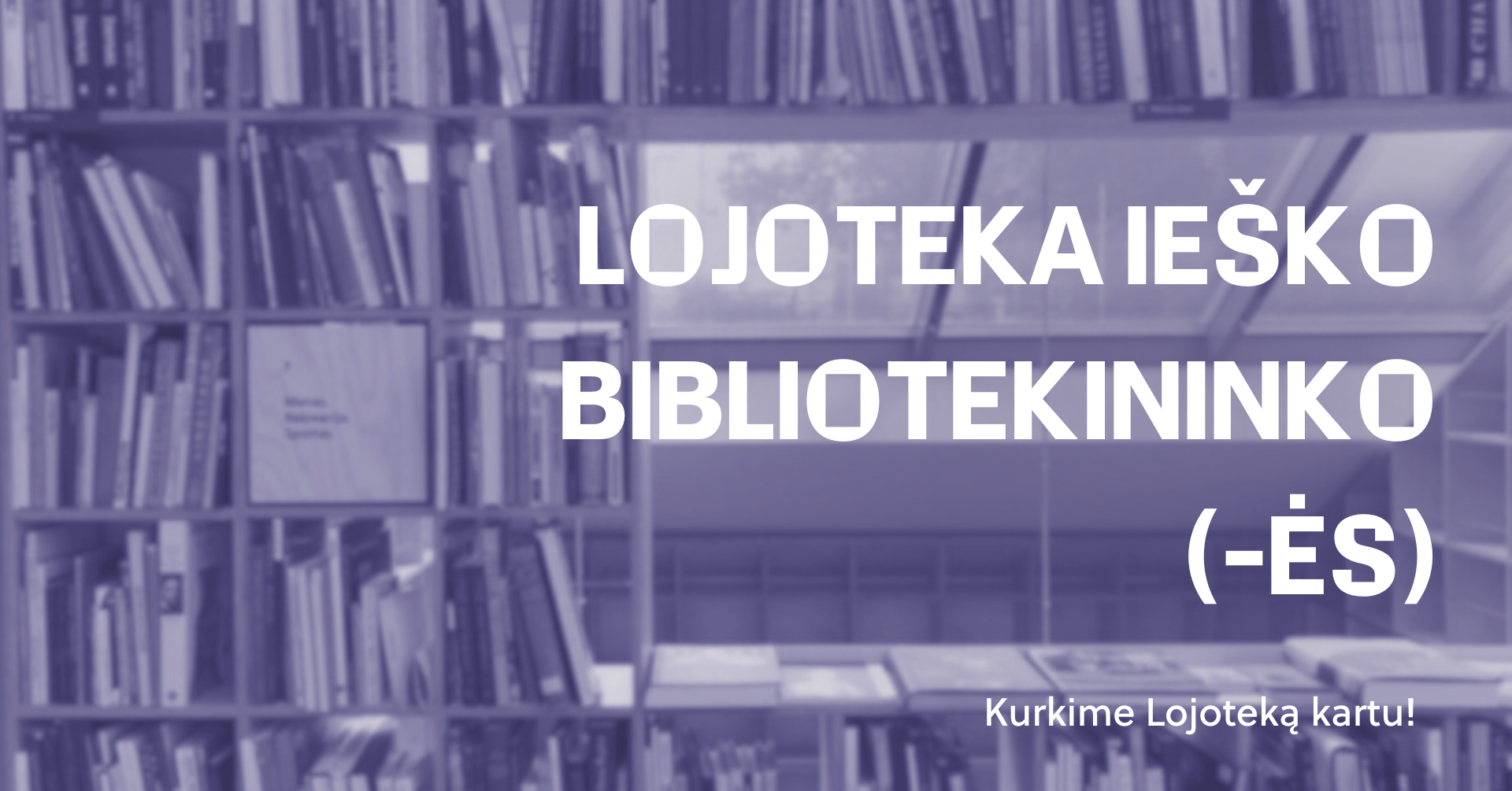 Lojoteka ieško bibliotekininko (-ės)