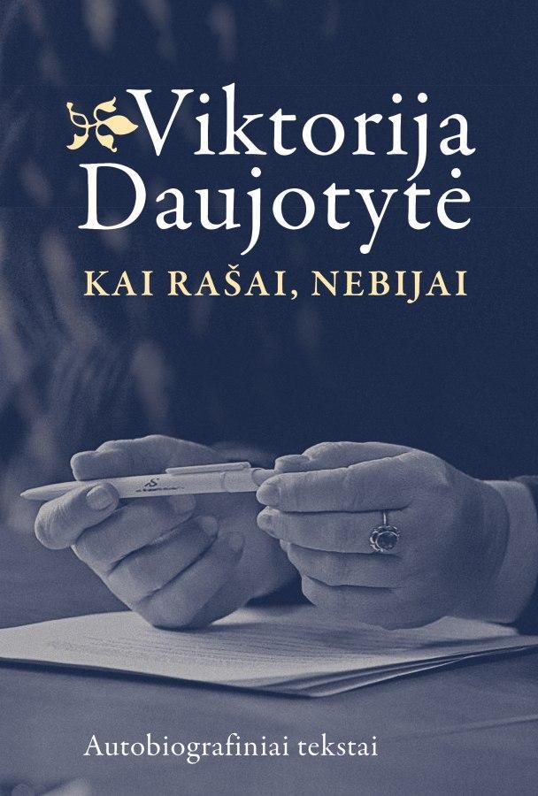 Kai rašai, nebijai. Viktorija Daujotytė